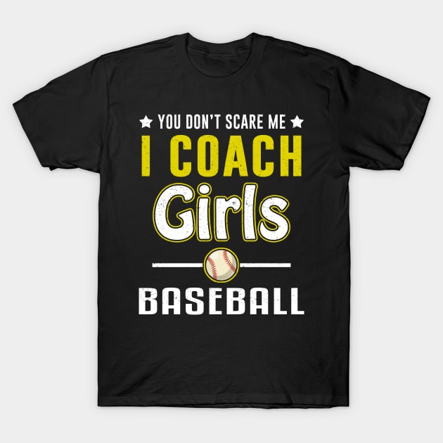 You Can't Scare Me I Coach Girls Baseball T-Shirt by juliannacarolann46203